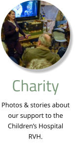 Charity Photos & stories about our support to the Children’s Hospital RVH.